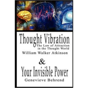 Thought Vibration or the Law of Attraction in the Thought World